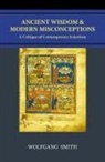 Wolfgang Smith - Ancient Wisdom and Modern Misconceptions