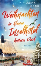 Julia K Rodeit, Julia K. Rodeit, Kampenwand Verlag, Kampenwand Verlag - Weihnachten im kleinen Inselhotel hinterm Deich