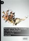 Isobel Elstob - Reimag(in)ing the Victorians in Contemporary Art