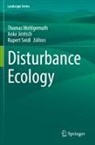 Anke Jentsch, Rupert Seidl, Thomas Wohlgemuth - Disturbance Ecology