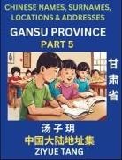 Ziyue Tang - Gansu Province (Part 5)- Mandarin Chinese Names, Surnames, Locations & Addresses, Learn Simple Chinese Characters, Words, Sentences with Simplified Characters, English and Pinyin