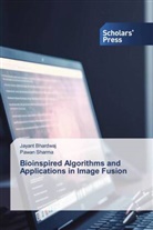 Jayant Bhardwaj, Pawan Sharma - Bioinspired Algorithms and Applications in Image Fusion