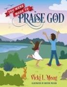 Vicki L. Moag - You Were Made To Praise God