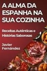 Javier Fernández - A Alma da Espanha na Sua Cozinha