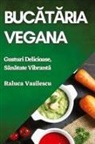 Raluca Vasilescu - Buc¿t¿ria Vegana