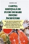 Geanina Ilie¿ - CARTEA ESEN¿IAL¿ DE FUCRU DE MARE PENTRU ÎNCEP¿TORI