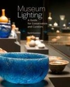 David Saunders - Museum Lighting - A Guide for Conservators and Curators