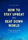 Sue Patton Thoele, Thoele Sue Patton - How to Stay Upbeat in a Beat Down World