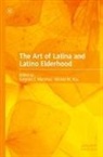 M Rúa, Katynka Z. Martínez, Mérida M. Rúa, Katynka Z Martínez - The Art of Latina and Latino Elderhood