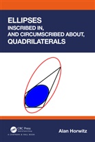 Alan Horwitz - Ellipses Inscribed In, and Circumscribed About, Quadrilaterals