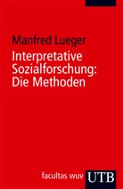 Manfred Lueger - Interpretative Sozialforschung: Die Methoden