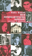 Paul Raabe - Mein expressionistisches Jahrzehnt