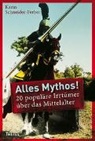 Karin Schneider-Ferber - Alles Mythos! 20 populäre Irrtümer über das Mittelalter