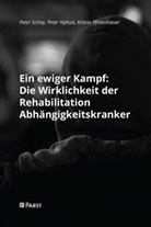 Peter Nyhuis, Kristin Pfotenhauer, Peter Schay - Ein ewiger Kampf: Die Wirklichkeit der Rehabilitation Abhängigkeitskranker