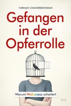 Varnan Chandreswaran - Gefangen in der Opferrolle Warum Wokeness und der Fokus auf Gender, Rassismus und Macht niemandem hilft und wie man sich selbst aus der Opferrolle befreien kann