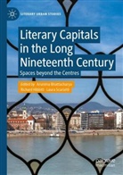 Arunima Bhattacharya, Richard Hibbitt, Laura Scuriatti - Literary Capitals in the Long Nineteenth Century