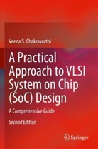 Veena S Chakravarthi, Veena S. Chakravarthi - A Practical Approach to VLSI System on Chip (SoC) Design
