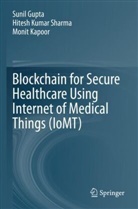Sunil Gupta, Monit Kapoor, Hitesh Kumar Sharma - Blockchain for Secure Healthcare Using Internet of Medical Things (IoMT)
