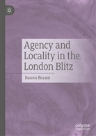 Darren Bryant - Agency and Locality in the London Blitz