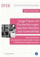 Sabine Tiefenthaler, Sabine (Dr.) Tiefenthaler - Junge Frauen mit Fluchterfahrungen zwischen Resilienz und Vulnerabilität