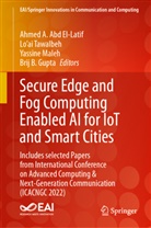Ahmed A. Abd El-Latif, Brij B. Gupta, Yassine Maleh, Yassine Maleh et al, Lo¿ai Tawalbeh, Loai Tawalbeh... - Secure Edge and Fog Computing Enabled AI for IoT and Smart Cities