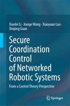 Xinping Guan, Xiaolei Li, Xiaoyuan Luo, Xiaoyuan et al Luo, Jiange Wang - Secure Coordination Control of Networked Robotic Systems