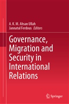 AKM Ahsan Ullah, Ferdous, Jannatul Ferdous, A K M Ahsan Ullah, A K M Ahsan Ullah, A. K. M. Ahsan Ullah... - Governance, Migration and Security in International Relations