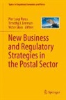 Timothy J. Brennan, Victor Glass, Timothy J Brennan, Pier Luigi Parcu - New Business and Regulatory Strategies in the Postal Sector