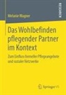 Melanie Wagner - Das Wohlbefinden pflegender Partner im Kontext