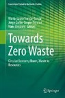 Hans Bressers, Jorge Carlos Carpio-Aguilar, Jorge Carlos Carpio-Aguilar, María-Laura Franco-García - Towards Zero Waste