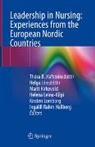 Thóra B. Hafsteinsdóttir, Helga Jónsdóttir, Marit Kirkevold, Marit Kirkevold et al, Helena Leino-Kilpi, Kirsten Lomborg... - Leadership in Nursing: Experiences from the European Nordic Countries