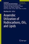 Matthias Boll - Anaerobic Utilization of Hydrocarbons, Oils, and Lipids: Anaerobic Utilization of Hydrocarbons, Oils, and Lipids