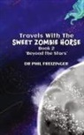 Phil Freizinger - TRAVELS WITH THE SWEET ZOMBIE HORSE