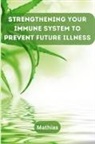 Mathias - Strengthening Your Immune System to Prevent Future Illness