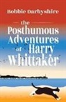 Bobbie Darbyshire - The Posthumous Adventures of Harry Whittaker