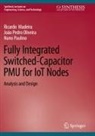 Ricardo Madeira, João Pedro Oliveira, Nun Paulino, Nuno Paulino - Fully Integrated Switched-Capacitor PMU for IoT Nodes