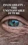 Sarah Harvey - InVisability - The Unstoppable Future
