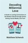 Matthew Schenck - Decoding Millennial Love