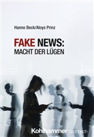 Hanno Beck, Aloys Prinz - Fake News: Macht der Lügen