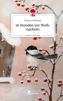 Martina Hoffmann - 16 Stunden vor Weihnachten. Life is a Story - story.one