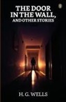 H. G. Wells - The Door In The Wall And Other Stories