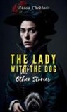 Anton Chekhov - THE LADY WITH THE DOG AND OTHER STORIES