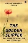 Anna Katharine Green - The Golden Slipper And Other Problems For Violet Strange