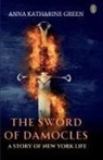 Anna Katharine Green - The Sword Of Damocles A Story Of New York Life