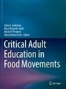Colin R. Anderson, Rosa Binimelis Adell, Michel P Pimbert et al, Michel P. Pimbert, Marta Rivera Ferre - Critical Adult Education in Food Movements