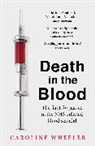 Caroline Wheeler - Death in the Blood: the most shocking scandal in NHS history from