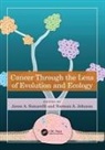 Jason A. Johnson Somarelli, Norman A. Johnson, Jason A. Somarelli - Cancer Through the Lens of Evolution and Ecology