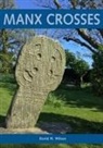 David M. Wilson - Manx Crosses: A Handbook of Stone Sculpture 500 1040 in the Isle of Ma