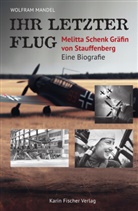 Wolfram Mandel - Ihr letzter Flug - Melitta Schenk Gräfin von Stauffenberg