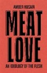 Amber Husain, Amber Husain - Meat Love: An Ideology of the Flesh